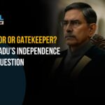 Governor's Role in Tamil Nadu: A Controversial Perspective