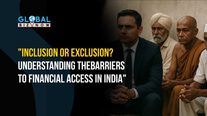 Inclusion or Exclusion? Understanding the Barriers to Financial Access in India